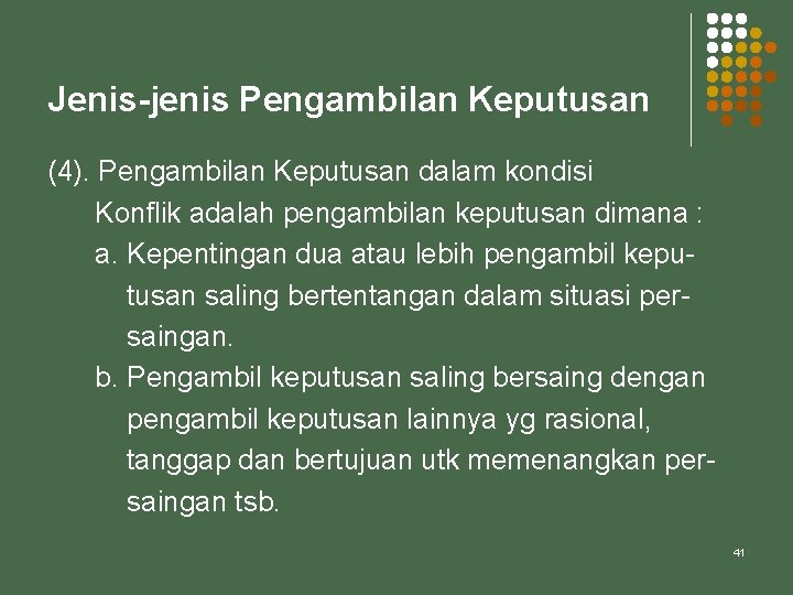 Jenis-jenis Pengambilan Keputusan (4). Pengambilan Keputusan dalam kondisi Konflik adalah pengambilan keputusan dimana :