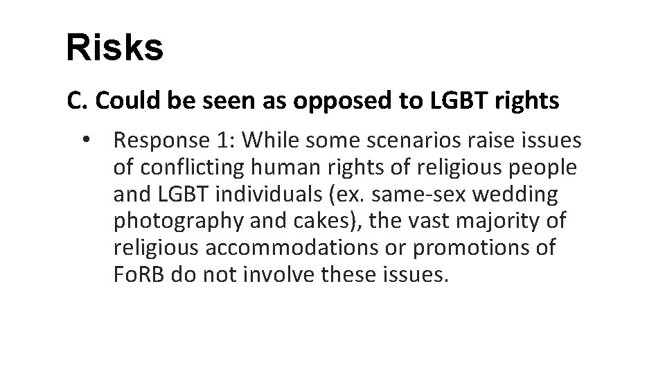 Risks C. Could be seen as opposed to LGBT rights • Response 1: While