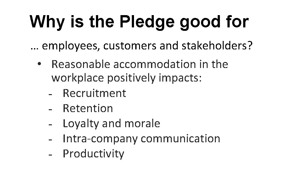 Why is the Pledge good for … employees, customers and stakeholders? • Reasonable accommodation