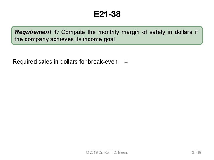 E 21 -38 Requirement 1: Compute the monthly margin of safety in dollars if