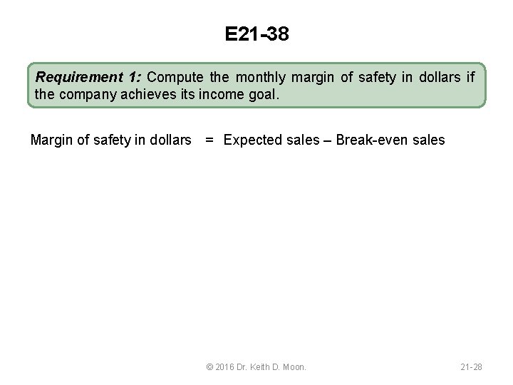 E 21 -38 Requirement 1: Compute the monthly margin of safety in dollars if