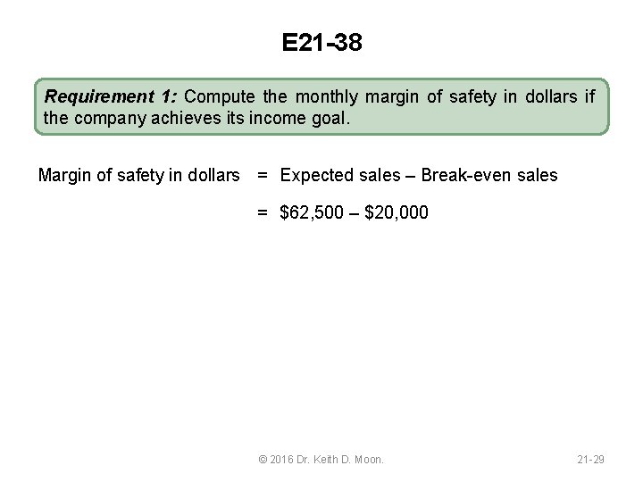 E 21 -38 Requirement 1: Compute the monthly margin of safety in dollars if