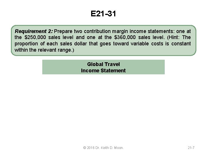 E 21 -31 Requirement 2: Prepare two contribution margin income statements: one at the