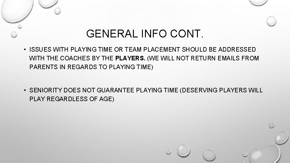 GENERAL INFO CONT. • ISSUES WITH PLAYING TIME OR TEAM PLACEMENT SHOULD BE ADDRESSED