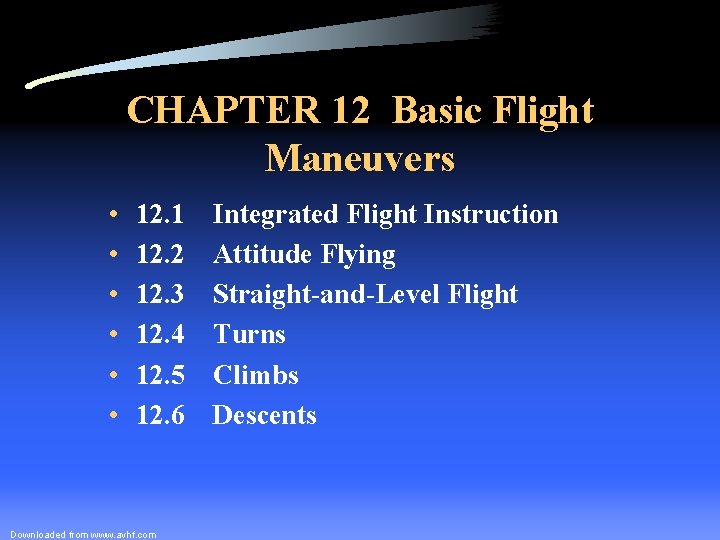 CHAPTER 12 Basic Flight Maneuvers • • • 12. 1 12. 2 12. 3