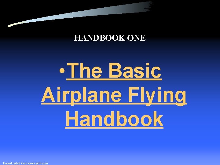 HANDBOOK ONE • The Basic Airplane Flying Handbook Downloaded from www. avhf. com 