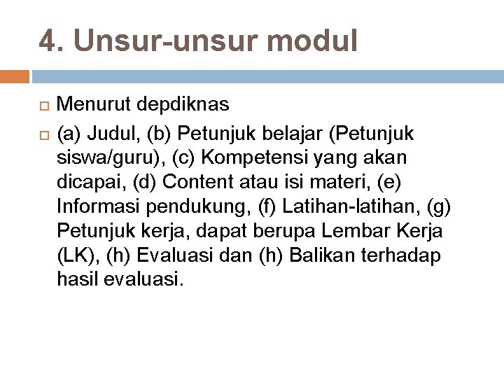 4. Unsur-unsur modul Menurut depdiknas (a) Judul, (b) Petunjuk belajar (Petunjuk siswa/guru), (c) Kompetensi