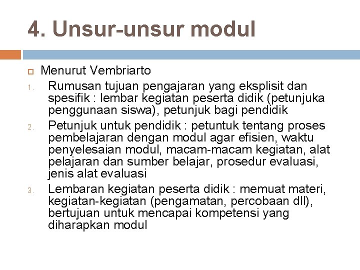 4. Unsur-unsur modul 1. 2. 3. Menurut Vembriarto Rumusan tujuan pengajaran yang eksplisit dan