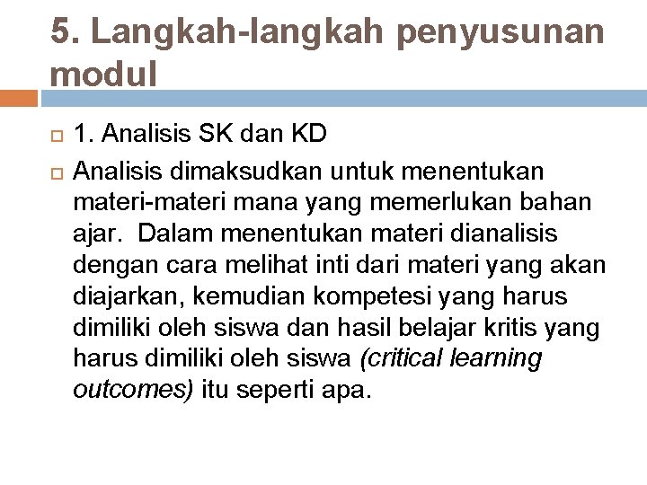 5. Langkah-langkah penyusunan modul 1. Analisis SK dan KD Analisis dimaksudkan untuk menentukan materi-materi