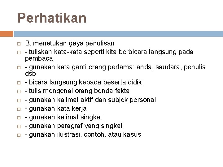 Perhatikan B. menetukan gaya penulisan - tuliskan kata-kata seperti kita berbicara langsung pada pembaca