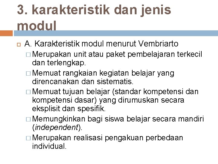 3. karakteristik dan jenis modul A. Karakteristik modul menurut Vembriarto � Merupakan unit atau