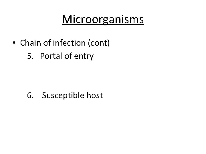 Microorganisms • Chain of infection (cont) 5. Portal of entry 6. Susceptible host 