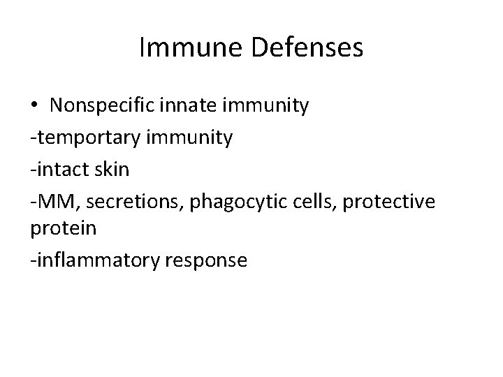 Immune Defenses • Nonspecific innate immunity -temportary immunity -intact skin -MM, secretions, phagocytic cells,