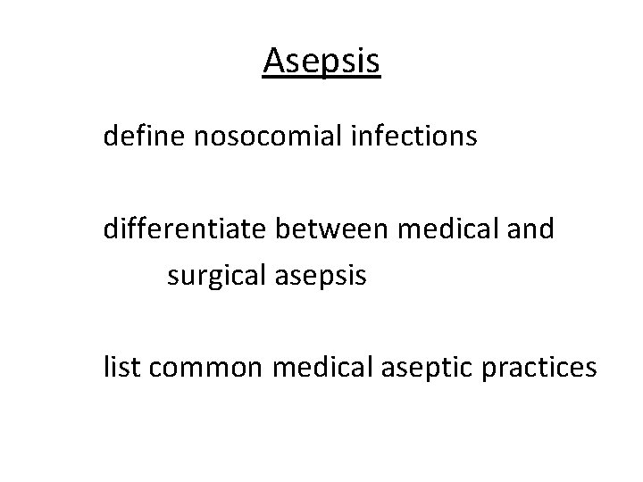 Asepsis define nosocomial infections differentiate between medical and surgical asepsis list common medical aseptic