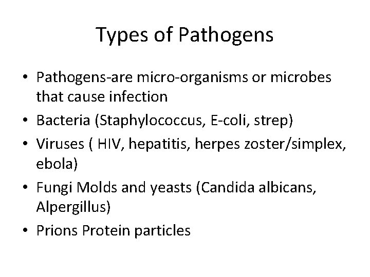 Types of Pathogens • Pathogens-are micro-organisms or microbes that cause infection • Bacteria (Staphylococcus,