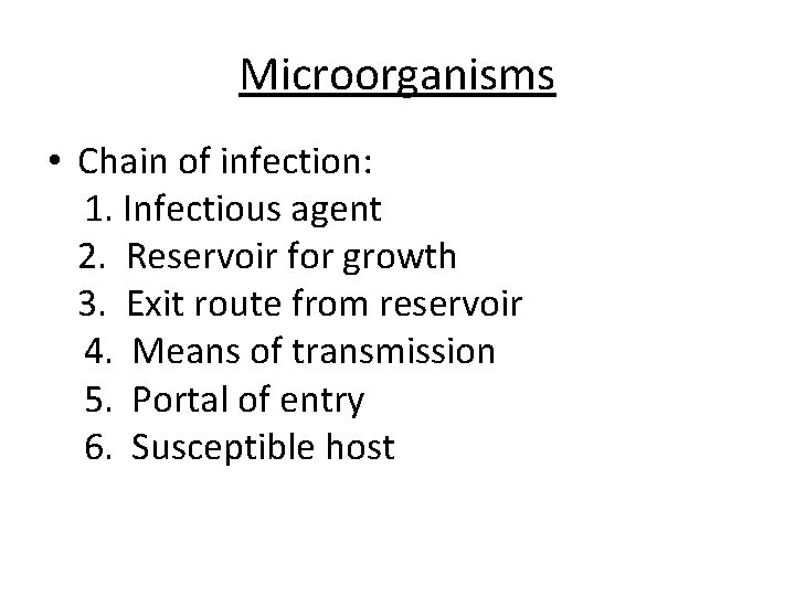 Microorganisms • Chain of infection: 1. Infectious agent 2. Reservoir for growth 3. Exit