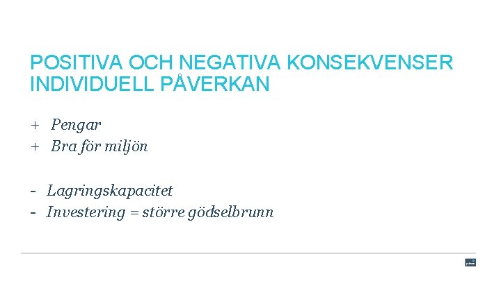 POSITIVA OCH NEGATIVA KONSEKVENSER INDIVIDUELL PÅVERKAN + Pengar + Bra för miljön - Lagringskapacitet