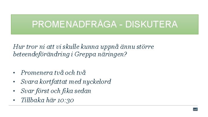 PROMENADFRÅGA - DISKUTERA Hur tror ni att vi skulle kunna uppnå ännu större beteendeförändring