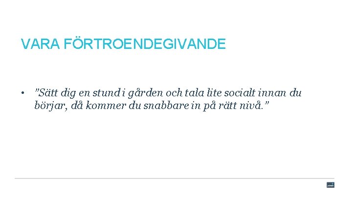 VARA FÖRTROENDEGIVANDE • ”Sätt dig en stund i gården och tala lite socialt innan