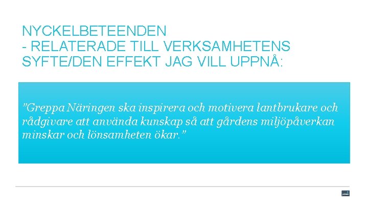 NYCKELBETEENDEN - RELATERADE TILL VERKSAMHETENS SYFTE/DEN EFFEKT JAG VILL UPPNÅ: ”Greppa Näringen ska inspirera