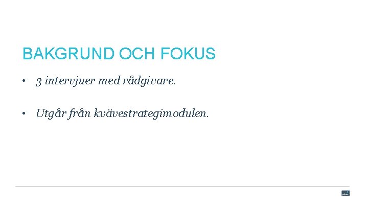 BAKGRUND OCH FOKUS • 3 intervjuer med rådgivare. • Utgår från kvävestrategimodulen. 