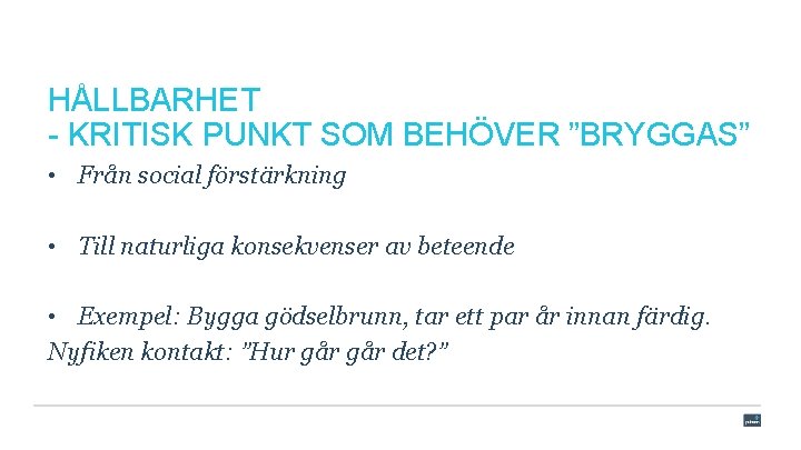 HÅLLBARHET - KRITISK PUNKT SOM BEHÖVER ”BRYGGAS” • Från social förstärkning • Till naturliga