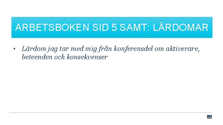 ARBETSBOKEN SID 5 SAMT: LÄRDOMAR • Lärdom jag tar med mig från konferensdel om