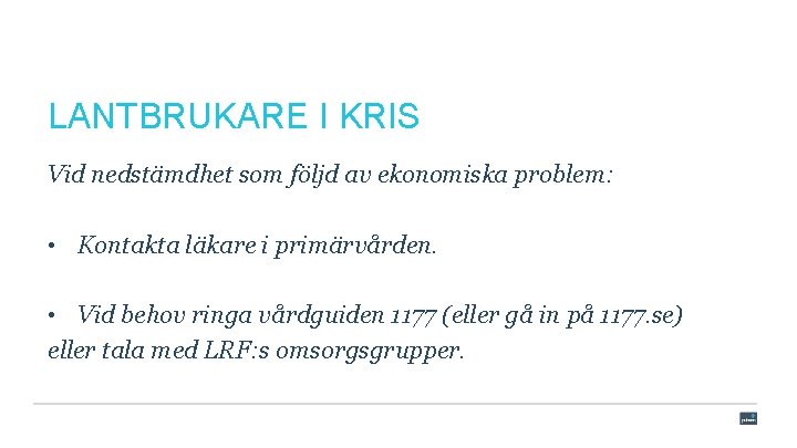 LANTBRUKARE I KRIS Vid nedstämdhet som följd av ekonomiska problem: • Kontakta läkare i