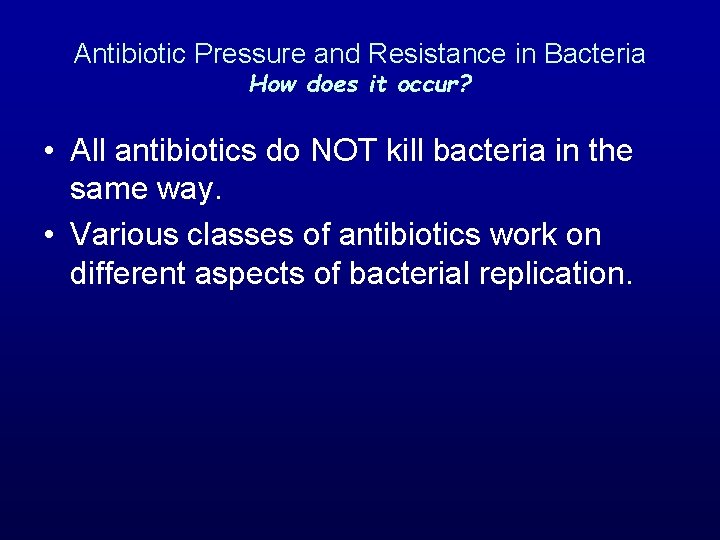 Antibiotic Pressure and Resistance in Bacteria How does it occur? • All antibiotics do