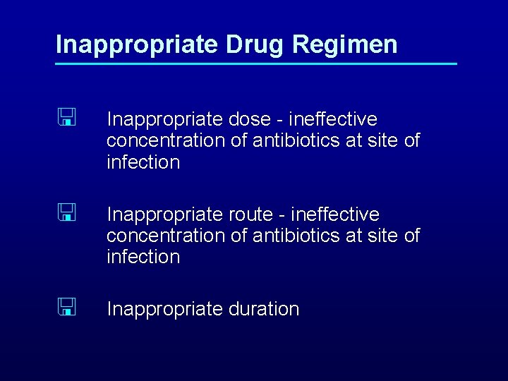 Inappropriate Drug Regimen < Inappropriate dose - ineffective concentration of antibiotics at site of