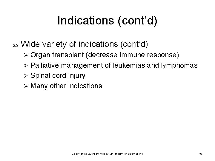 Indications (cont’d) Wide variety of indications (cont’d) Organ transplant (decrease immune response) Ø Palliative