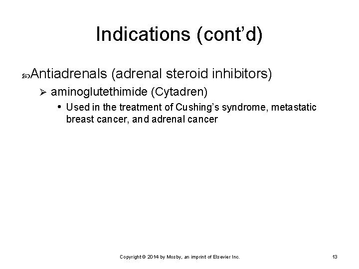 Indications (cont’d) Antiadrenals (adrenal steroid inhibitors) Ø aminoglutethimide (Cytadren) • Used in the treatment