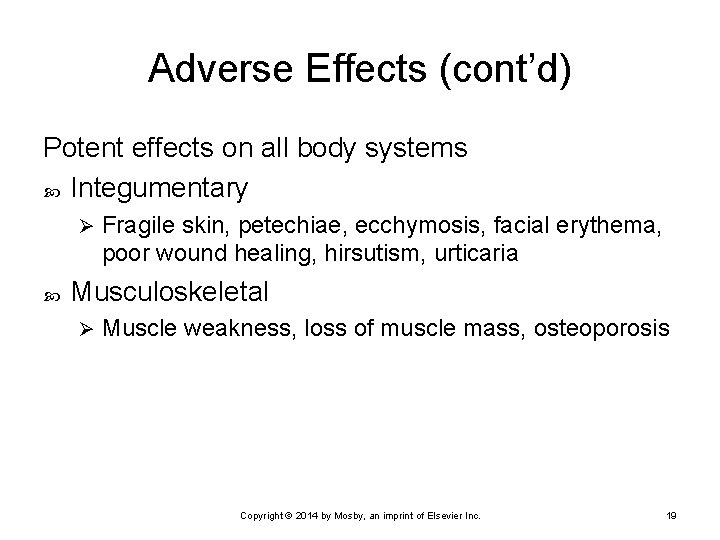 Adverse Effects (cont’d) Potent effects on all body systems Integumentary Ø Fragile skin, petechiae,