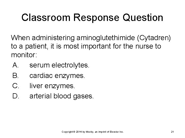 Classroom Response Question When administering aminoglutethimide (Cytadren) to a patient, it is most important