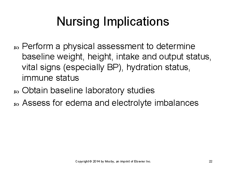 Nursing Implications Perform a physical assessment to determine baseline weight, height, intake and output