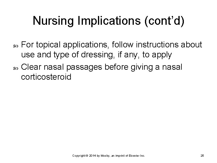 Nursing Implications (cont’d) For topical applications, follow instructions about use and type of dressing,