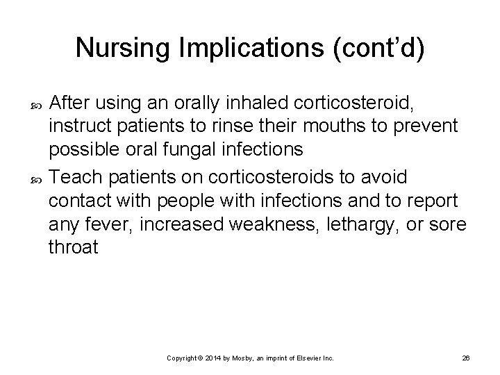 Nursing Implications (cont’d) After using an orally inhaled corticosteroid, instruct patients to rinse their