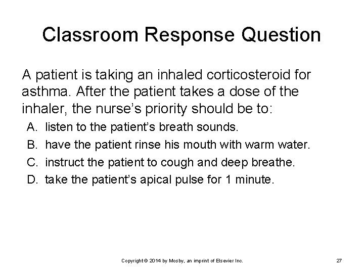 Classroom Response Question A patient is taking an inhaled corticosteroid for asthma. After the