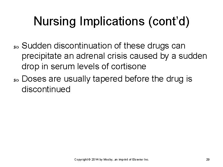 Nursing Implications (cont’d) Sudden discontinuation of these drugs can precipitate an adrenal crisis caused