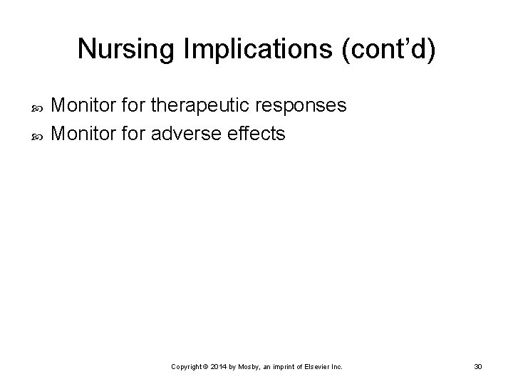 Nursing Implications (cont’d) Monitor for therapeutic responses Monitor for adverse effects Copyright © 2014