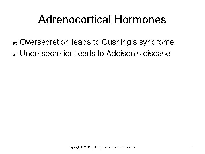 Adrenocortical Hormones Oversecretion leads to Cushing’s syndrome Undersecretion leads to Addison’s disease Copyright ©