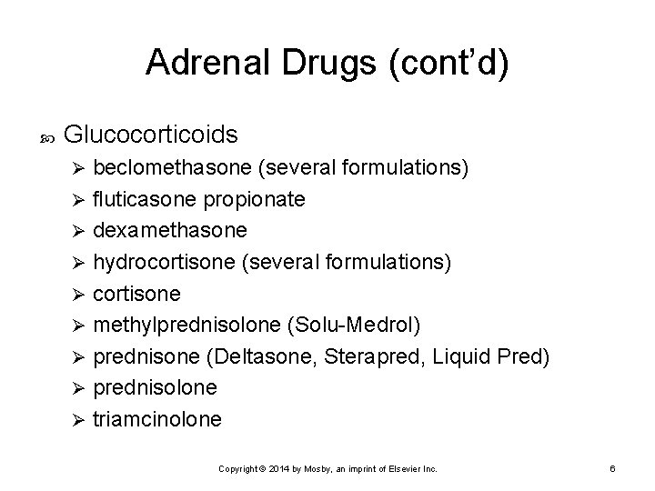 Adrenal Drugs (cont’d) Glucocorticoids beclomethasone (several formulations) Ø fluticasone propionate Ø dexamethasone Ø hydrocortisone