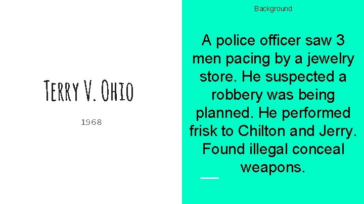 Background Terry V. Ohio 1968 A police officer saw 3 men pacing by a