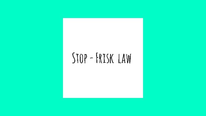 Stop - Frisk law 