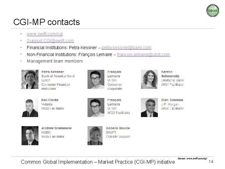 CGI-MP contacts www. swift. com/cgi Support. CGI@swift. com Financial Institutions: Petra Kessner – petra.