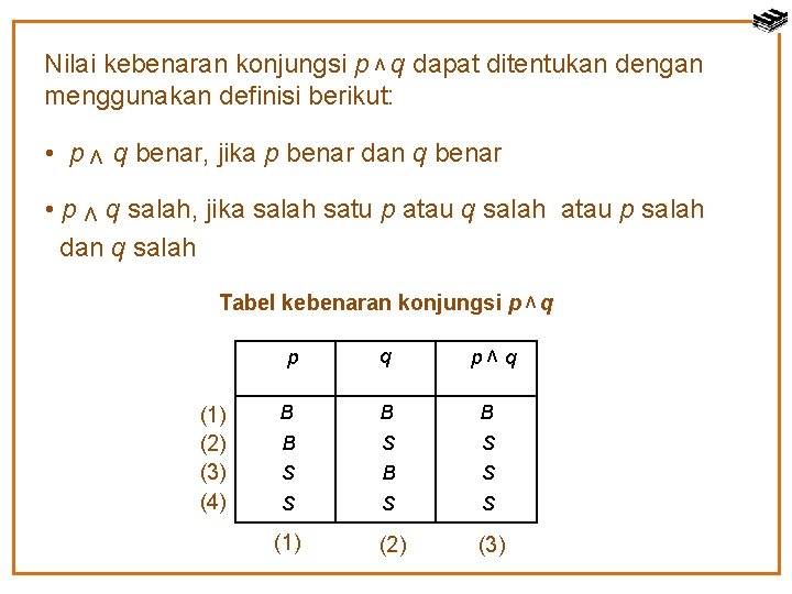 Nilai kebenaran konjungsi p q dapat ditentukan dengan menggunakan definisi berikut: ν ν •