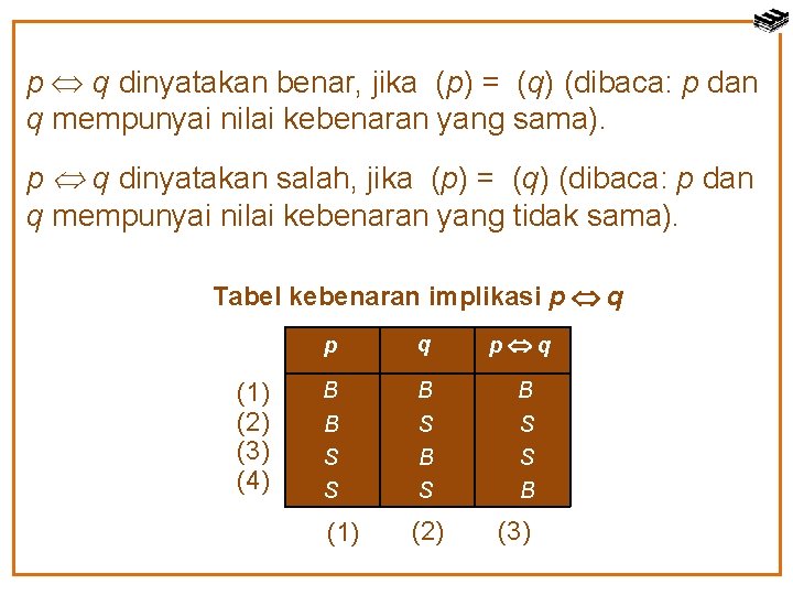 p q dinyatakan benar, jika (p) = (q) (dibaca: p dan q mempunyai nilai