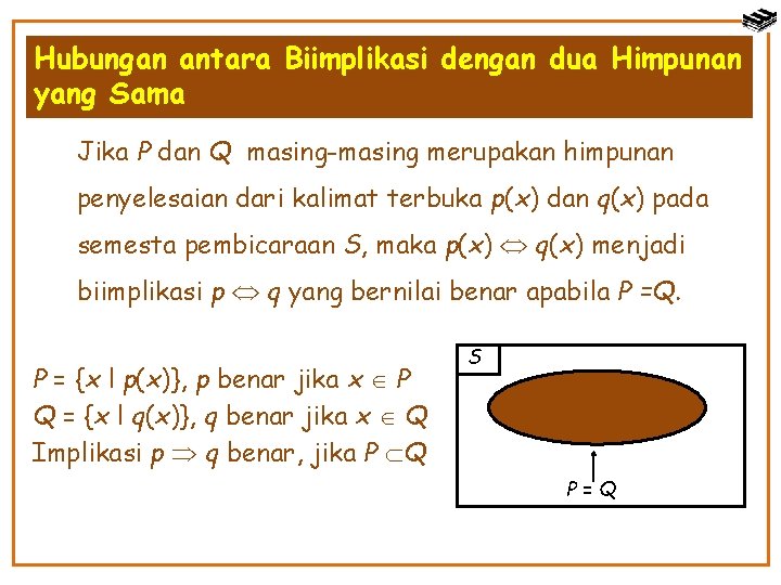 Hubungan antara Biimplikasi dengan dua Himpunan yang Sama Jika P dan Q masing-masing merupakan