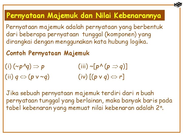 Pernyataan Majemuk dan Nilai Kebenarannya Pernyataan majemuk adalah pernyataan yang berbentuk dari beberapa pernyataan