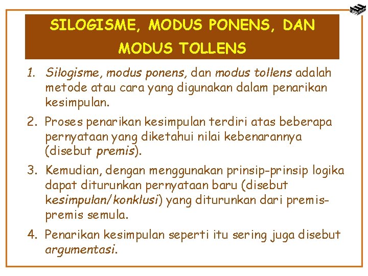 SILOGISME, MODUS PONENS, DAN MODUS TOLLENS 1. Silogisme, modus ponens, dan modus tollens adalah